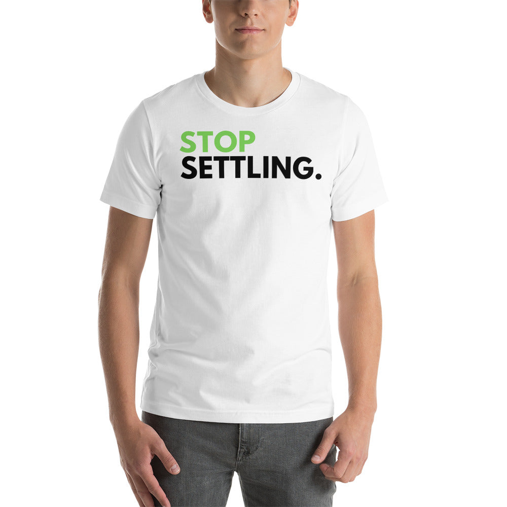 Stop Settling - Unisex T-Shirt