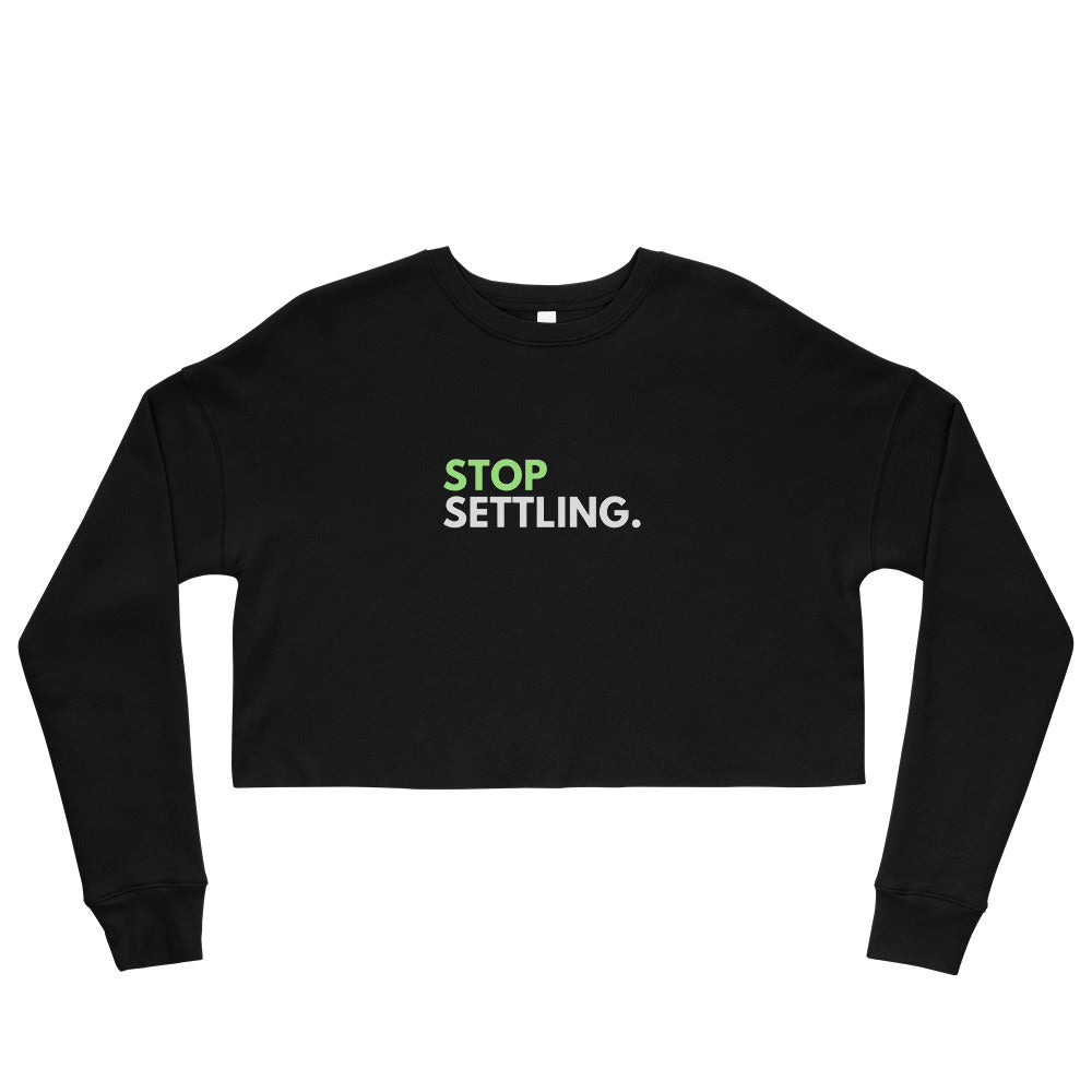 Stop Settling - Cropped Sweatshirt